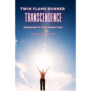 Moon, Silvia Twin Flame Runner Transcendence: Ascending to Your Highest Self: 5 (Twin Flame Spiritual Awakening) Moon, Silvia Twin Flame Runner Transcendence: Ascending to Your Highest Self: 5 (Twin Flame Spiritual Awakening)