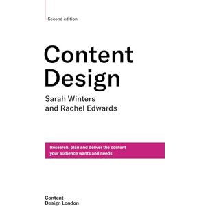 Winters, Sarah Content Design, Second edition: Research, plan and deliver the content your audience wants and needs Winters, Sarah Content Design, Second edition: Research, plan and deliver the content your audience wants and needs