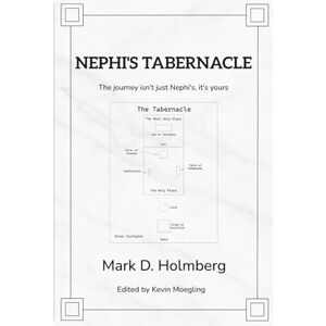 Holmberg, Mark D. Nephi's Tabernacle: The journey isn't just Nephi's, it's yours Holmberg, Mark D. Nephi's Tabernacle: The journey isn't just Nephi's, it's yours