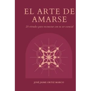 Ortiz Marco, José Jaime EL ARTE DE AMARSE: Cuentos y Rituales para cultivar el amor propio Ortiz Marco, José Jaime EL ARTE DE AMARSE: Cuentos y Rituales para cultivar el amor propio