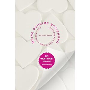 Kreth, Silke Meine geheime Beziehung: Das Tagebuch, was alles veränderte Kreth, Silke Meine geheime Beziehung: Das Tagebuch, was alles veränderte