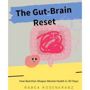 Rosenkranz, Rabea The Gut-Brain Reset: How Nutrition Shapes Mental Health in 30 Days Rosenkranz, Rabea The Gut-Brain Reset: How Nutrition Shapes Mental Health in 30 Days