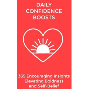Lane, Marie Daily Confidence Boosts: 365 Encouraging Insights Elevating Boldness and Self-Belief (The Daily Transformation Collection) Lane, Marie Daily Confidence Boosts: 365 Encouraging Insights Elevating Boldness and Self-Belief (The Daily Transformation Collection)