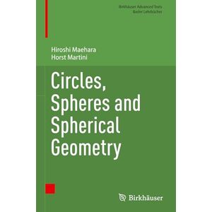 Maehara, Hiroshi Circles, Spheres and Spherical Geometry (Birkhäuser Advanced Texts Basler Lehrbücher) Maehara, Hiroshi Circles, Spheres and Spherical Geometry (Birkhäuser Advanced Texts Basler Lehrbücher)