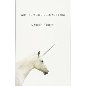 Gabriel, Markus Why the World Does Not Exist Gabriel, Markus Why the World Does Not Exist