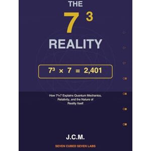 Medina, Julio C. The 7³ Reality: The Physics of Consciousness How 7³×7 Explains Quantum Mechanics, Relativity, and the Nature of Reality Itself Medina, Julio C. The 7³ Reality: The Physics of Consciousness How 7³×7 Explains Quantum Mechanics, Relativity, and the Nature of Reality Itself