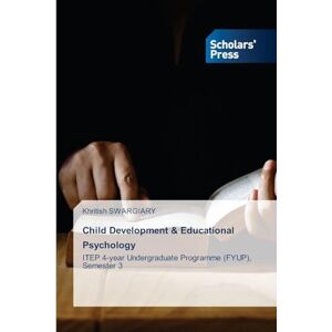 Swargiary, Khritish Child Development & Educational Psychology: ITEP 4-year Undergraduate Programme (FYUP), Semester 3 Swargiary, Khritish Child Development & Educational Psychology: ITEP 4-year Undergraduate Programme (FYUP), Semester 3