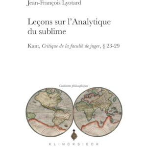 Lyotard, Jean-Francois Lecons Sur L'analytique Du Sublime: Kant, Critique de la faculté de juger, § 23-29: Numéro 12 (Continents Philosophiques) Lyotard, Jean-Francois Lecons Sur L'analytique Du Sublime: Kant, Critique de la faculté de juger, § 23-29: Numéro 12 (Continents Philosophiques)