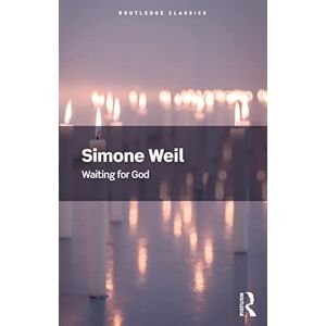 Weil, Simone Waiting for God (Routledge Classics) Weil, Simone Waiting for God (Routledge Classics)