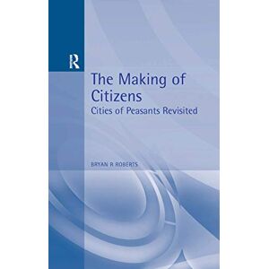 Roberts The Making of Citizens: Cities of Peasants Revisited (Hodder Arnold Publication) Roberts The Making of Citizens: Cities of Peasants Revisited (Hodder Arnold Publication)