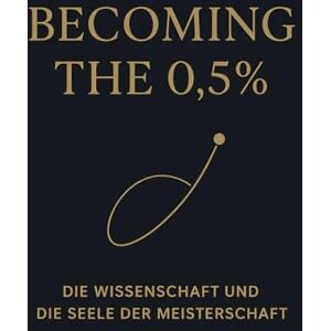 Mind, Curious Becoming the 0.5%: Die Wissenschaft und die Seele der Meisterschaft Mind, Curious Becoming the 0.5%: Die Wissenschaft und die Seele der Meisterschaft