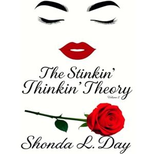 Day, Shonda The Stinkin’ Thinkin’ Theory: Stop Self-Sabotage, Calm Your Mind, and Start Thinking Like the One Who Shows Up, Shines, and Wins (The Good Vibes Only Series: From Funk to Fabulous) Day, Shonda The Stinkin’ Thinkin’ Theory: Stop Self-Sabotage, Calm Your Mind, and Start Thinking Like the One Who Shows Up, Shines, and Wins (The Good Vibes Only Series: From Funk to Fabulous)