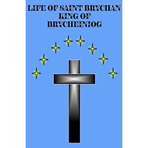 Starr, Mr. Brian Daniel Life of Saint Brychan King of Brycheiniog Starr, Mr. Brian Daniel Life of Saint Brychan King of Brycheiniog