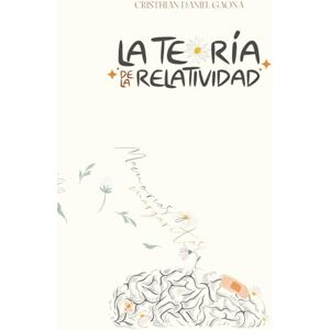 Gaona, Cristhian Daniel La Teoría de la Relatividad: Memorias & Margaritas Gaona, Cristhian Daniel La Teoría de la Relatividad: Memorias & Margaritas