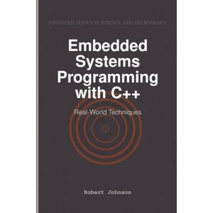 Johnson, Robert Embedded Systems Programming with C++: Real-World Techniques Johnson, Robert Embedded Systems Programming with C++: Real-World Techniques