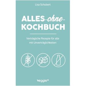 Schubert, Lisa Alles-ohne-Kochbuch: Verträgliche Rezepte für alle mit Unverträglichkeiten (Darmfreundlich kochen: Paleo, Low Carb, Candida, glutenfrei, zuckerfrei, laktosefrei – alles in einem Kochbuch) Schubert, Lisa Alles-ohne-Kochbuch: Verträgliche Rezepte für alle mit Unverträglichkeiten (Darmfreundlich kochen: Paleo, Low Carb, Candida, glutenfrei, zuckerfrei, laktosefrei – alles in einem Kochbuch)