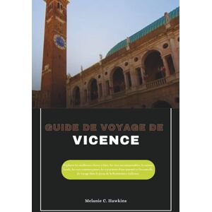 Hawkins, Mélanie C. GUIDE DE VOYAGE DE VICENCE: Explorez les meilleures choses à faire, les sites incontournables, la cuisine locale, les rues commerçantes, les excursions d'une journée et les conseils de voyage Hawkins, Mélanie C. GUIDE DE VOYAGE DE VICENCE: Explorez les meilleures choses à faire, les sites incontournables, la cuisine locale, les rues commerçantes, les excursions d'une journée et les conseils de voyage