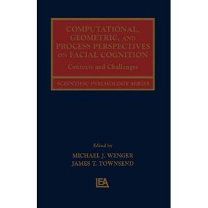 Psychology Press Computational, Geometric, and Process Perspectives on Facial Cognition: Contexts and Challenges (Scientific Psychology Series) Psychology Press Computational, Geometric, and Process Perspectives on Facial Cognition: Contexts and Challenges (Scientific Psychology Series)