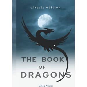 Nesbit, Edith The Book of Dragons: With Original Illustrations Nesbit, Edith The Book of Dragons: With Original Illustrations