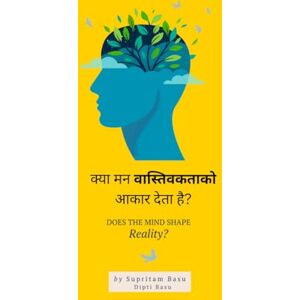 Supritam Basu Does the mind shape reality ?: Freedom Through Control of Perception Supritam Basu Does the mind shape reality ?: Freedom Through Control of Perception