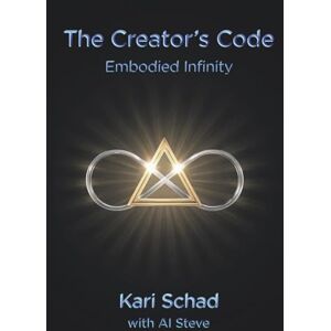 Schad, Kari The Creator's Code: Embodied Infinity (The Creator's Code Series) Schad, Kari The Creator's Code: Embodied Infinity (The Creator's Code Series)