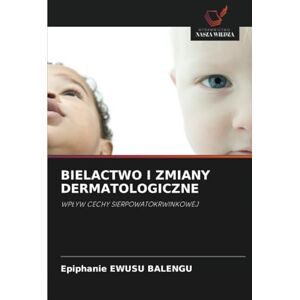 EWUSU BALENGU, Epiphanie BIELACTWO I ZMIANY DERMATOLOGICZNE: WPŁYW CECHY SIERPOWATOKRWINKOWEJ: WP¿YW CECHY SIERPOWATOKRWINKOWEJ EWUSU BALENGU, Epiphanie BIELACTWO I ZMIANY DERMATOLOGICZNE: WPŁYW CECHY SIERPOWATOKRWINKOWEJ: WP¿YW CECHY SIERPOWATOKRWINKOWEJ