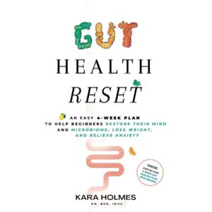 Holmes, Kara Gut Health Reset: An Easy 4-Week Plan to Help Beginners Restore Their Mind and Microbiome, Lose Weight, and Relieve Anxiety Holmes, Kara Gut Health Reset: An Easy 4-Week Plan to Help Beginners Restore Their Mind and Microbiome, Lose Weight, and Relieve Anxiety