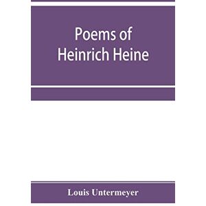 Untermeyer, Louis Poems of Heinrich Heine: three hundred and twenty-five poems Untermeyer, Louis Poems of Heinrich Heine: three hundred and twenty-five poems