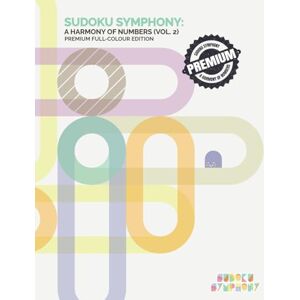 Symphony, Sudoku Sudoku Symphony: A Harmony of Numbers (Vol. 2): Premium Full-Colour Edition – Large Print Version Symphony, Sudoku Sudoku Symphony: A Harmony of Numbers (Vol. 2): Premium Full-Colour Edition – Large Print Version