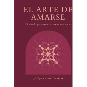 Ortiz Marco, José Jaime EL ARTE DE AMARSE: Cuentos y Rituales para cultivar el amor propio Ortiz Marco, José Jaime EL ARTE DE AMARSE: Cuentos y Rituales para cultivar el amor propio