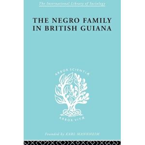 Smith, Raymond T. T. The Negro Family in British Guiana: Family Structure and Social Status in the Villages (International Library of Sociology) Smith, Raymond T. T. The Negro Family in British Guiana: Family Structure and Social Status in the Villages (International Library of Sociology)
