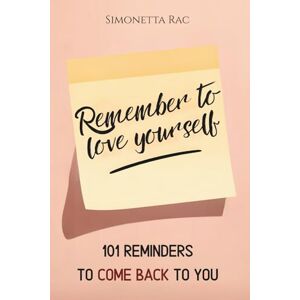Rac, Simonetta Remember to love yourself: 101 reminders to come back to you Rac, Simonetta Remember to love yourself: 101 reminders to come back to you