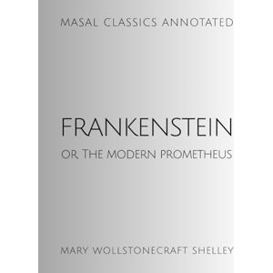 Wollstonecraft Shelley, Mary Frankenstein: or, The Modern Prometheus (Annotated) Wollstonecraft Shelley, Mary Frankenstein: or, The Modern Prometheus (Annotated)