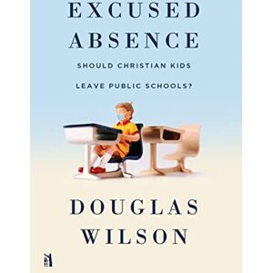 Wilson Excused Absence: Should Christian Kids Leave Public Schools? Wilson Excused Absence: Should Christian Kids Leave Public Schools?