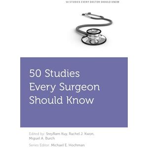 50 Studies Every Surgeon Should Know (Fifty Studies Every Doctor Should Know) 50 Studies Every Surgeon Should Know (Fifty Studies Every Doctor Should Know)