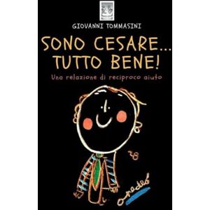 Tommasini, Giovanni SONO CESARE...TUTTO BENE!: Una relazione di reciproco aiuto.: 1 (STORIE VERE OFFLINE. Libri e Ebooks da due piattaforme social dimenticate. L'Altro e la Realtà.) Tommasini, Giovanni SONO CESARE...TUTTO BENE!: Una relazione di reciproco aiuto.: 1 (STORIE VERE OFFLINE. Libri e Ebooks da due piattaforme social dimenticate. L'Altro e la Realtà.)