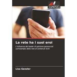 Genzler, Lisa La rete ha i suoi eroi: L'influenza dei leader di opinione parasociali sull'esempio della rete di contenuti funk Genzler, Lisa La rete ha i suoi eroi: L'influenza dei leader di opinione parasociali sull'esempio della rete di contenuti funk