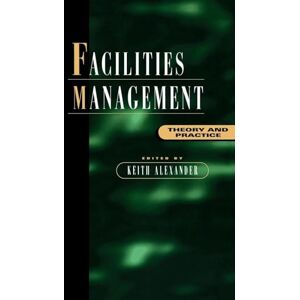Alexander, Keith Facilities Management: Theory and Practice Alexander, Keith Facilities Management: Theory and Practice