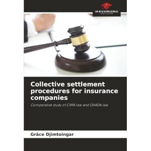 Djimtoingar, Grâce Collective settlement procedures for insurance companies: Comparative study of CIMA law and OHADA law Djimtoingar, Grâce Collective settlement procedures for insurance companies: Comparative study of CIMA law and OHADA law
