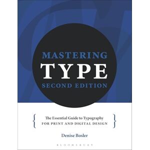 Denise Bosler Mastering Type: The essential guide to typography for print and digital design Denise Bosler Mastering Type: The essential guide to typography for print and digital design