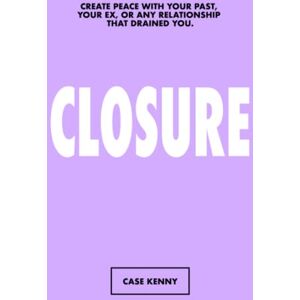 Kenny, Case The Closure Journal: Guided Breakup Journal Healing Workbook Self Love Prompts Mindfulness Get Over Your Ex Questions To Help You Move On Relationship Heartbreak Complete in 2 hours Kenny, Case The Closure Journal: Guided Breakup Journal Healing Workbook Self Love Prompts Mindfulness Get Over Your Ex Questions To Help You Move On Relationship Heartbreak Complete in 2 hours