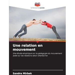 Mirbek, Sandra Une relation en mouvement: Une étude empirique sur la pédagogie du mouvement axée sur les relations selon Sherborne Mirbek, Sandra Une relation en mouvement: Une étude empirique sur la pédagogie du mouvement axée sur les relations selon Sherborne