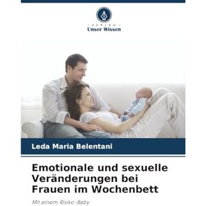 Belentani, Leda Maria Emotionale und sexuelle Veränderungen bei Frauen im Wochenbett: Mit einem Risiko-Baby Belentani, Leda Maria Emotionale und sexuelle Veränderungen bei Frauen im Wochenbett: Mit einem Risiko-Baby