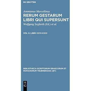 Ammianus Marcellinus Rerum Gestarum Libri Qui Supe CB: Libri Xxvi-Xxxi: 2 (Bibliotheca Scriptorum Graecorum Et Romanorum Teubneriana) Ammianus Marcellinus Rerum Gestarum Libri Qui Supe CB: Libri Xxvi-Xxxi: 2 (Bibliotheca Scriptorum Graecorum Et Romanorum Teubneriana)
