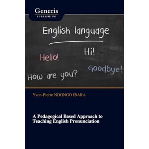 NDONGO IBARA, Yvon-Pierre A Pedagogical Based Approach to Teaching English Pronunciation NDONGO IBARA, Yvon-Pierre A Pedagogical Based Approach to Teaching English Pronunciation