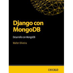 Oliveira, Walter Django con MongoDB: Desarrollo con MongoDB: Aprenda a integrar Django y MongoDB de forma práctica, con enfoque en rendimiento, escalabilidad y soluciones para datos no relacionales. Oliveira, Walter Django con MongoDB: Desarrollo con MongoDB: Aprenda a integrar Django y MongoDB de forma práctica, con enfoque en rendimiento, escalabilidad y soluciones para datos no relacionales.