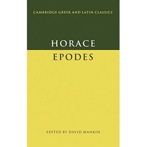 Horace: Epodes (Cambridge Greek and Latin Classics) Horace: Epodes (Cambridge Greek and Latin Classics)