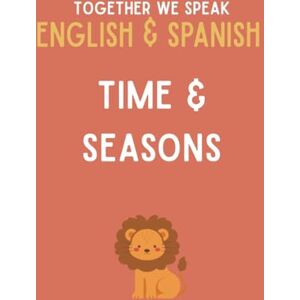 We Speak, Together Together We Speak: Time & Seasons – Learn, Trace, Color, Flashcards, & More English & Spanish Workbook for Kids We Speak, Together Together We Speak: Time & Seasons – Learn, Trace, Color, Flashcards, & More English & Spanish Workbook for Kids