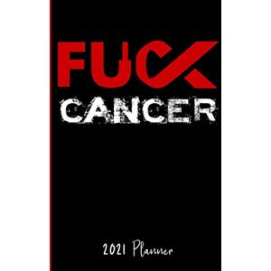Fuck That Publishing Fuck Cancer : 2021 Planner: Schedule Organizer / Weekly Calendar Fuck That Publishing Fuck Cancer : 2021 Planner: Schedule Organizer / Weekly Calendar