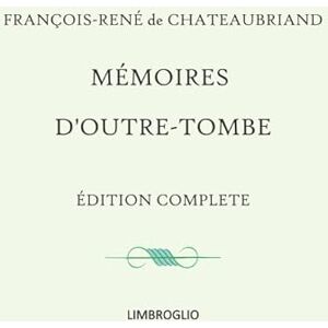 de Chateaubriand, François-René vicomte Mémoires d'Outre-tombe: Édition complète en 1 seul volume de Chateaubriand, François-René vicomte Mémoires d'Outre-tombe: Édition complète en 1 seul volume